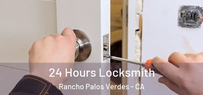  24 Hours Locksmith Rancho Palos Verdes - CA