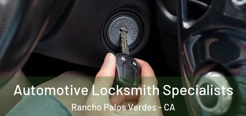Automotive Locksmith Specialists Rancho Palos Verdes - CA