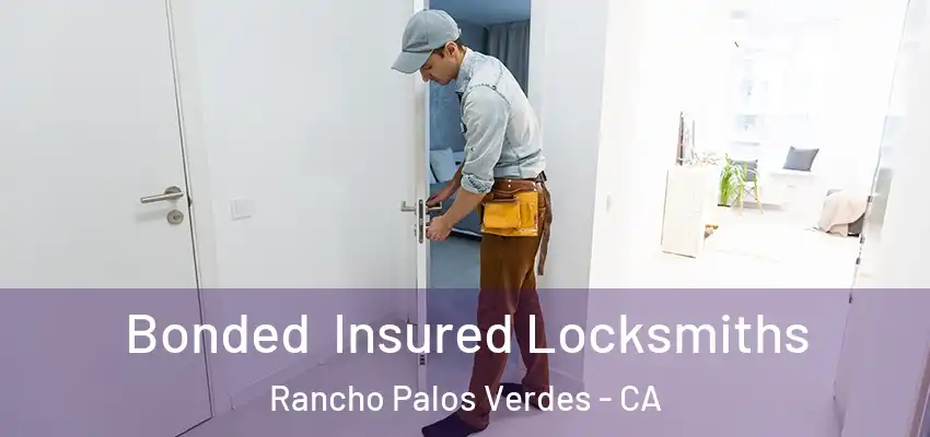 Bonded Insured Locksmiths Rancho Palos Verdes - CA