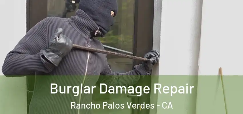  Burglar Damage Repair Rancho Palos Verdes - CA