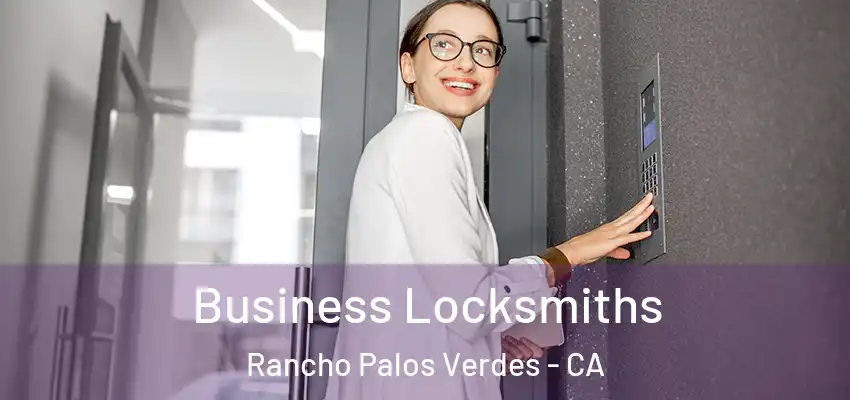 Business Locksmiths Rancho Palos Verdes - CA