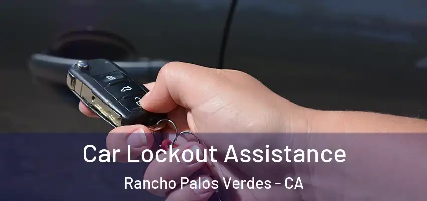  Car Lockout Assistance Rancho Palos Verdes - CA