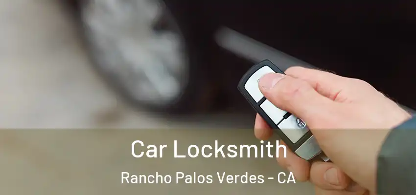  Car Locksmith Rancho Palos Verdes - CA