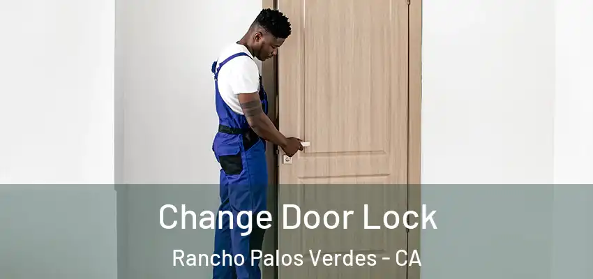  Change Door Lock Rancho Palos Verdes - CA