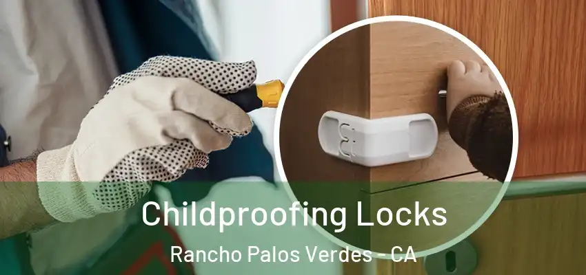  Childproofing Locks Rancho Palos Verdes - CA