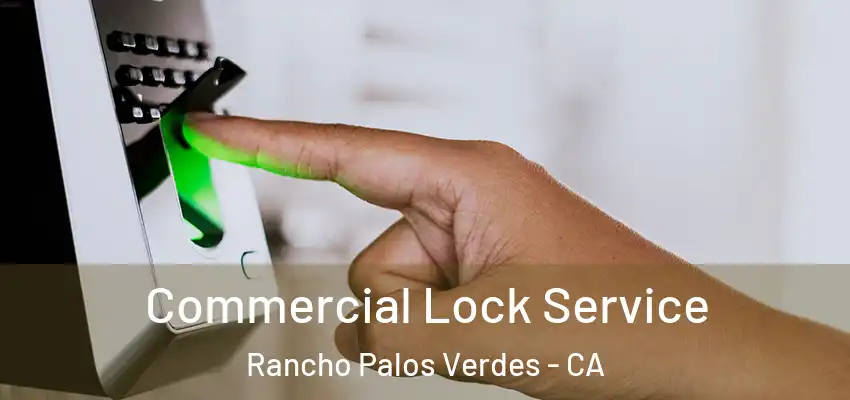 Commercial Lock Service Rancho Palos Verdes - CA