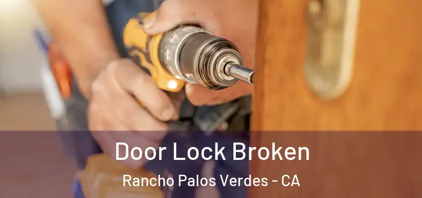 Door Lock Broken Rancho Palos Verdes - CA