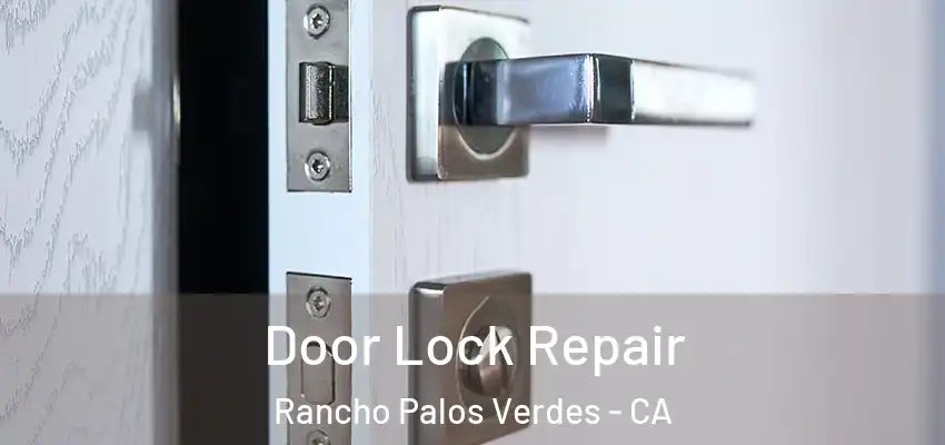  Door Lock Repair Rancho Palos Verdes - CA