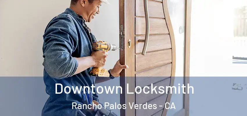  Downtown Locksmith Rancho Palos Verdes - CA