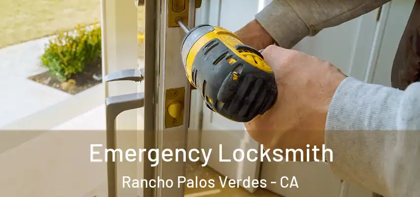 Emergency Locksmith Rancho Palos Verdes - CA