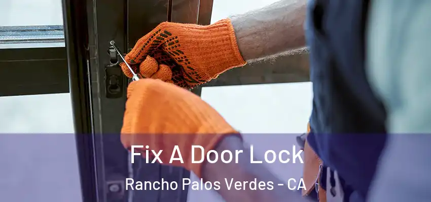 Fix A Door Lock Rancho Palos Verdes - CA