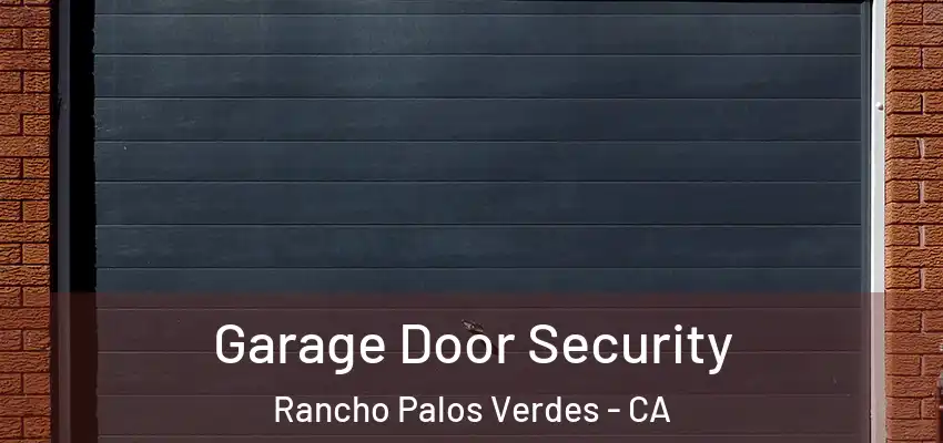 Garage Door Security Rancho Palos Verdes - CA