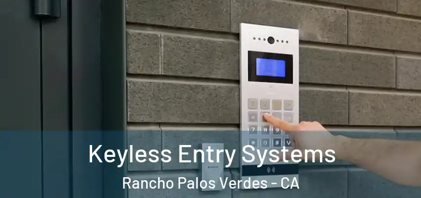  Keyless Entry Systems Rancho Palos Verdes - CA