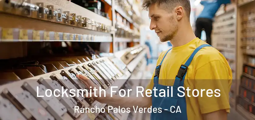  Locksmith For Retail Stores Rancho Palos Verdes - CA