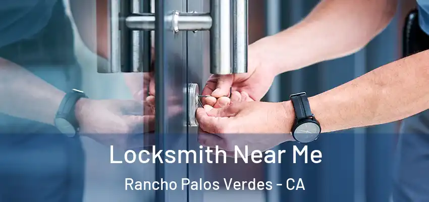  Locksmith Near Me Rancho Palos Verdes - CA