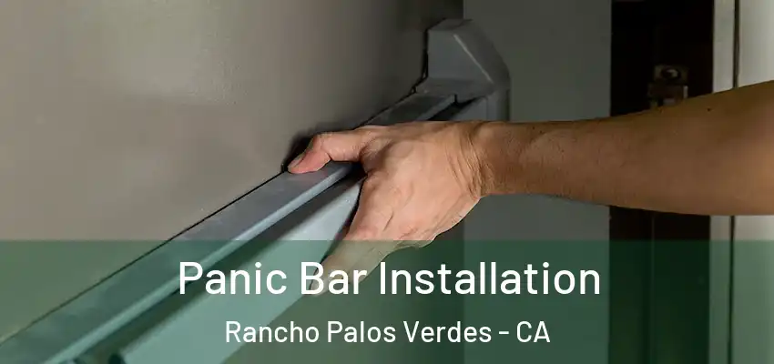Panic Bar Installation Rancho Palos Verdes - CA