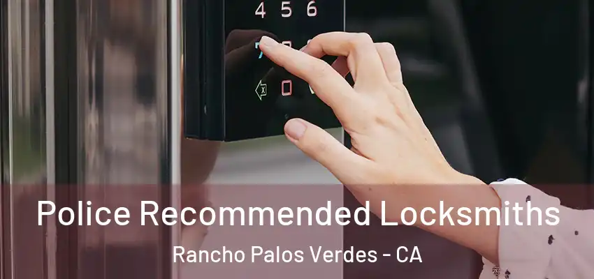  Police Recommended Locksmiths Rancho Palos Verdes - CA