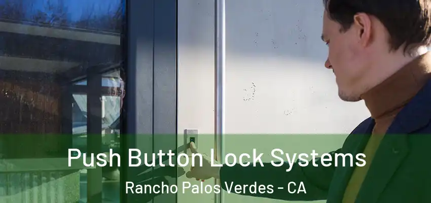 Push Button Lock Systems Rancho Palos Verdes - CA