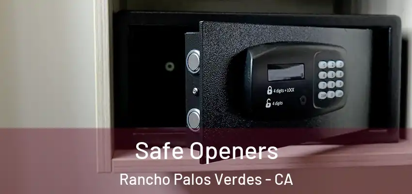  Safe Openers Rancho Palos Verdes - CA