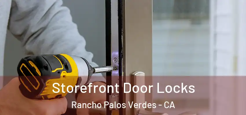  Storefront Door Locks Rancho Palos Verdes - CA