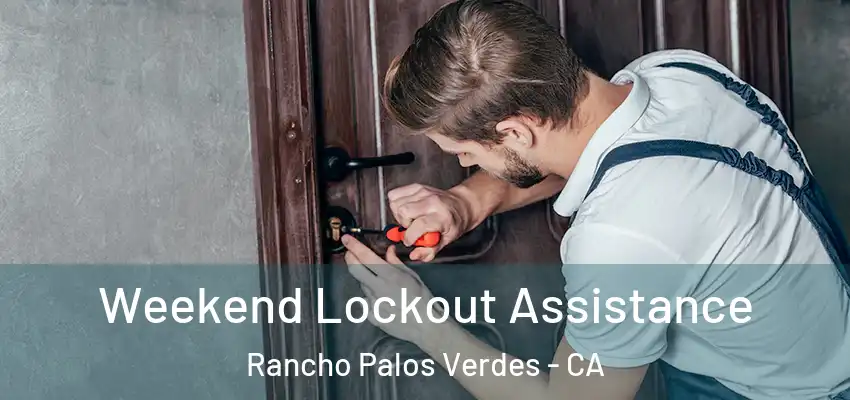 Weekend Lockout Assistance Rancho Palos Verdes - CA